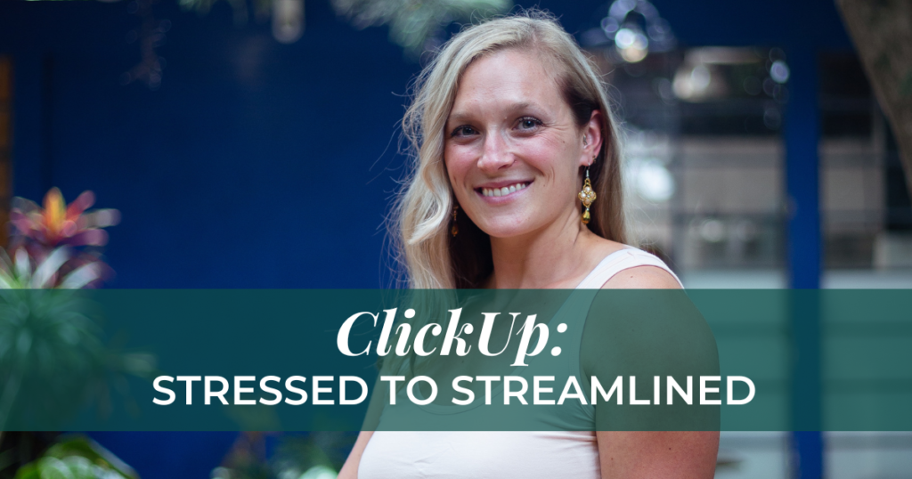 3 Ways to Go from Stressed to Streamlined with ClickUp